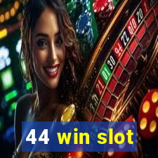 44 win slot